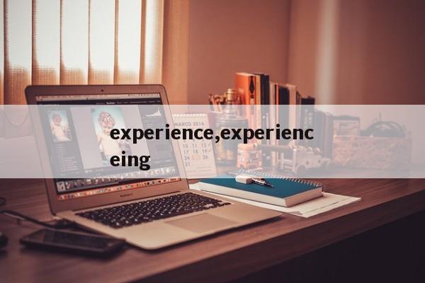 experience,experienceing